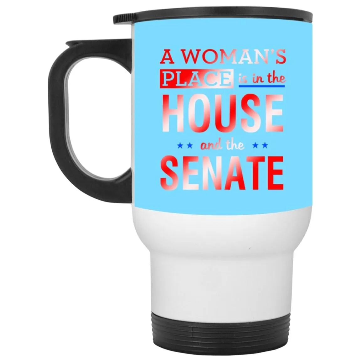 A Woman'S Place Is In The House And The Senate || White Travel Mug