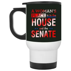 A Woman'S Place Is In The House And The Senate || White Travel Mug